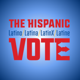 Hispanic/Latino/Latina/LatinX/Latine Vote